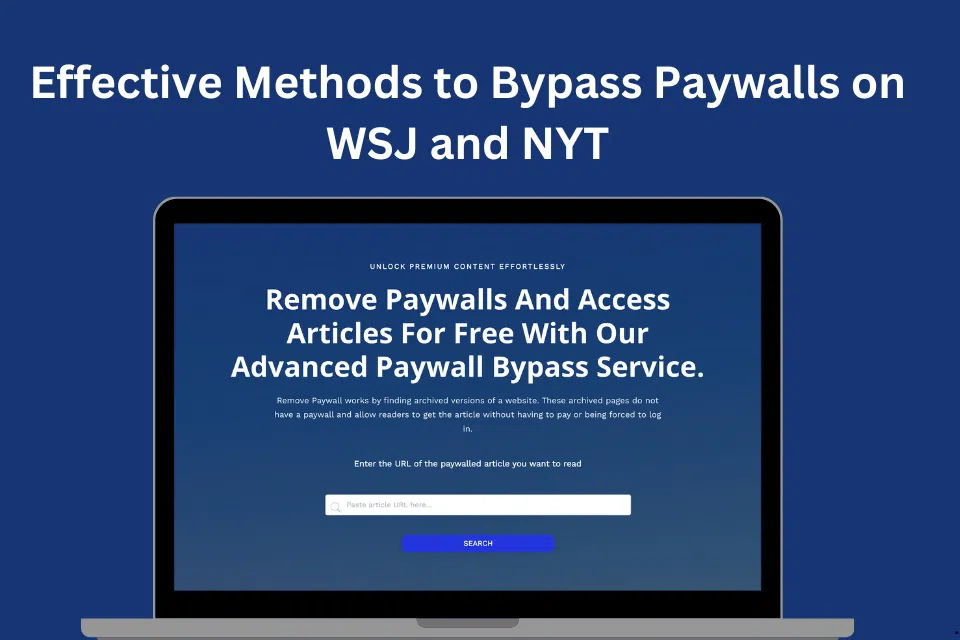 Accessing Premium Content: Effective Methods to Bypass Paywalls on WSJ and NYT